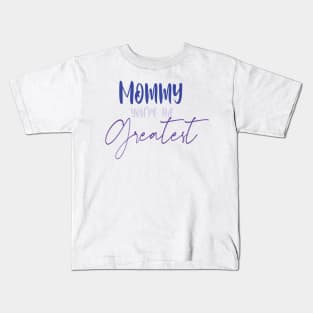 mommy you're the greatest Kids T-Shirt